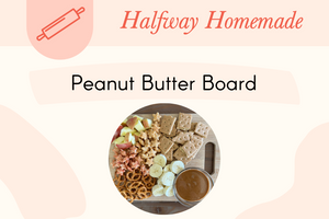 Kid-Friendly Peanut Butter Snack Board
