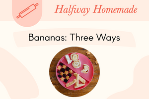 Halfway Homemade: Let's Go Bananas