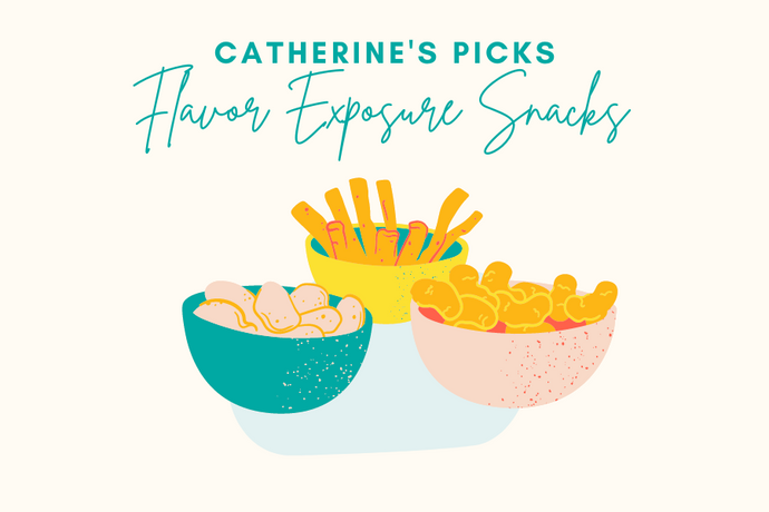 Catherine's Picks: Flavor Exposure Snacks